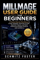MILLMAGE USER GUIDE FOR BEGINNERS: A Practical Step-by-Step Manual to Create Toolpaths, Generate G-Code, Optimize Projects, and Build Professional-Quality Products with Confidence. B0HC7JJMK5 Book Cover