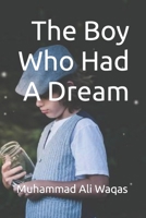 The Boy Who Had A Dream: Live Once But Live For A Dream B09ZCJLBKG Book Cover