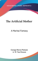 The Artificial Mother, a Marital Fantasy 0548414262 Book Cover