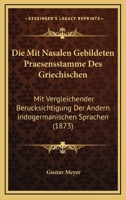 Die Mit Nasalen Gebildeten Praesensstamme Des Griechischen: Mit Vergleichender Berucksichtigung Der Andern Indogermanischen Sprachen (1873) 1168367018 Book Cover