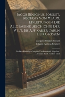 Jacob Benignus Bossuet, Bischofs Von Meaux, Einleitung in Die Allgemeine Geschichte Der Welt, Bis Auf Kaiser Carln Den Grossen: F�r Den Ehmaligen Dauphin Von Frankreich Abgefasst, Zwenter Band, Fuenft 1018002758 Book Cover