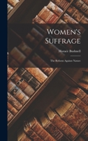 Women's Suffrage: The Reform Against Nature 1016459076 Book Cover