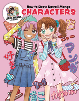 How to Draw Kawaii Manga Characters: Dive Into the Whimsical World of Manga Art 0760398399 Book Cover