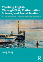 Teaching English Through Ela, Mathematics, Science, and Social Studies: A Content-Based Language Teaching Approach 036752113X Book Cover