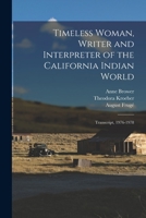 Timeless Woman, Writer and Interpreter of the California Indian World: Transcript, 1976-1978 1017465096 Book Cover
