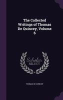 The Collected Writings Of Thomas De Quincey VOL VI 1162928948 Book Cover