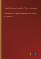 El mono Ton-Kóng: disparate cómico-lírico en un acto 3368035134 Book Cover