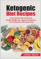 Ketogenic Diet Recipes: Fast and Easy Keto Recipes for Healthy Weight Loss, Regain Confidence, Cut Cholesterol at the Same Time 3755784572 Book Cover