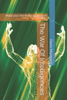 The war of intelligences: Make Love, Not War! It applies to AI too ! B0C6BWYG61 Book Cover