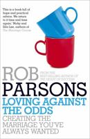 Loving Against the Odds: For Every Man and Every Woman in Every Marriage 0340995998 Book Cover