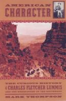 American Character : Curious Life of Charles Fletcher Lummis and the Rediscovery of the Southwest 1559705507 Book Cover
