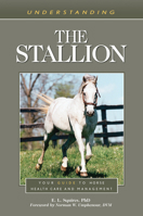 Understanding the Stallion: Your Guide to Horse Health Care and Management 1493077368 Book Cover