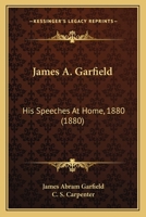 James A. Garfield: His Speeches At Home, 1880 (1880) 0469847301 Book Cover
