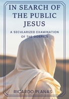 In Search of the Public Jesus: A Secularized Examination of the Gospels 057882910X Book Cover