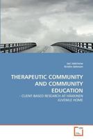THERAPEUTIC COMMUNITY AND COMMUNITY EDUCATION: - CLIENT-BASED RESEARCH AT HÄKKINEN JUVENILE HOME 3639368991 Book Cover
