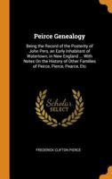 Peirce Genealogy: Being the Record of the Posterity of John Pers, an Early Inhabitant of Watertown, in New England ... with Notes on the 034239567X Book Cover
