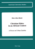 Christian Ethics in an African Context: A Focus on Urban Zambia (American University Studies Series VII, Theology and Religion) 0820414530 Book Cover