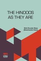 The Hindoos As They Are: A Description Of The Manners, Customs And Inner Life Of Hindoo Society In Bengal With A Prefatory Note By The Rev. W. Hastie 9358007419 Book Cover