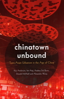 Chinatown Unbound: Trans-Asian Urbanism in the Age of China 1538147890 Book Cover