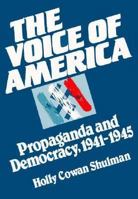 The Voice of America: Propaganda and Democracy, 1941-1945 (History of American Thought & Culture) 0299126242 Book Cover