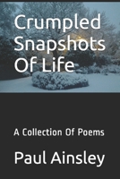 Crumpled Snapshots Of Life: A Collection Of Poems 1519052189 Book Cover