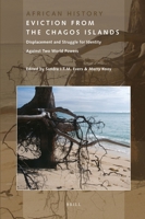 Eviction from the Chagos Islands: Displacement and Struggle for Identity Against Two World Powers 9004202609 Book Cover