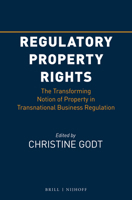Regulatory Property Rights: The Transforming Notion of Property in Transnational Business Regulation 9004313516 Book Cover