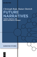 Future Narratives: Theory, Poetics, and Media-Historical Moment 3110272121 Book Cover