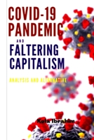 COVID-19 PANDEMIC AND FALTERING CAPITALISM: ANALYSIS AND ALTERNATIVE B08GRKFSH2 Book Cover