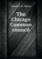 The Chicago Common Council 5518613415 Book Cover