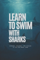 Learn to Swim with Sharks: Mindset, Strategy, and Courage to Win the Money Game B0FBLXC35T Book Cover