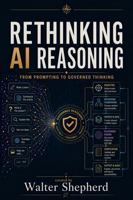 Rethinking AI Reasoning: From Prompts to Governed Thinking 1764188721 Book Cover
