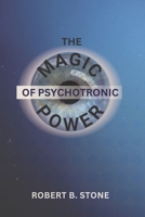 The Magic of Psychotronic Power: Unlock the Secret Door to Power, Love, Health, Fame and Fortune B08MMGZWQZ Book Cover