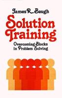 Solution Training: Overcoming Blocks in Problem Solving 0882892460 Book Cover