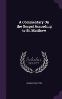 A Commentary on the Gospel According to St. Matthew 1358012784 Book Cover
