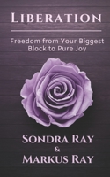 LIBERATION: Freedom from Your Biggest Block to Pure Joy 1950684008 Book Cover