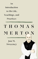 Thomas Merton: An Introduction to His Life, Teachings, and Practices 125025048X Book Cover