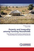 Poverty and Inequality among Farming Households: Farm Resource Use Efficiency: Implications for Poverty Reduction among Farm Households 3659175951 Book Cover