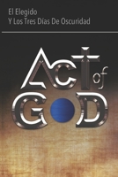 Act of God: El Elegido Y Los Tres Das de Oscuridad 9942361316 Book Cover