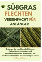 Süßgras Flechten Vereinfacht für Anfänger: Erlernen Sie traditionelle Pflanzen Geflochtenes techniken und Grasflecht methoden, kombiniert mit modernen Praktiken für nachhaltiges Leben (German Edition) B0DVBGBCY8 Book Cover
