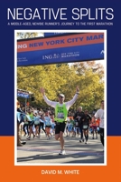 Negative Splits: A Middle-Aged, Newbie Runner's Journey to the First Marathon 1543906060 Book Cover