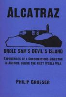 Alcatraz - Uncle Sam's Devil's Island: Experiences Of A Conscientious Objector In America During The First World War (Anarchist Library) (Anarchist Library) 1873605242 Book Cover