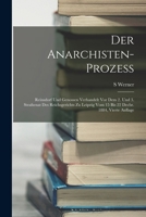 Der Anarchisten-Prozess: Reinsdorf und Genossen verhandelt vor dem 2. und 3. Strafsenat des Reichsgerichts zu Leipzig vom 15 bis 22 Decbr. 1884, Vierte Auflage 1018468048 Book Cover