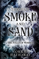 Through Smoke and Sand: The Folly of Wishes B0BVRJZ6C1 Book Cover
