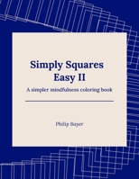 Simply Squares Easy II: A simpler mindfulness coloring book B08Y4LD4SQ Book Cover