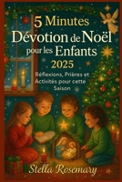 5 Minutes Dévotion de Noël pour les Enfants 2025: Réflexions, Prières et Activités pour cette Saison (French Edition) B0FXM9YB1S Book Cover