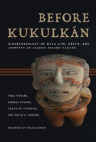 Before Kukulkán: Bioarchaeology of Maya Life, Death, and Identity at Classic Period Yaxuná 0816555389 Book Cover