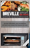 Breville Smart Air Fryer Oven Cookbook: The Best Affordable, Easy and Delicious Air Fryer Oven Recipes That Anyone Can Cook 1802342206 Book Cover