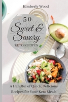 50 Sweet and Savory Keto Recipes: A Handful of Quick, Delicious Recipes for Your Keto Meals! 1801901783 Book Cover