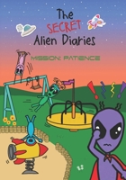 The Secret Alien Diaries: Mission: Patience B0FP4YCZ8R Book Cover